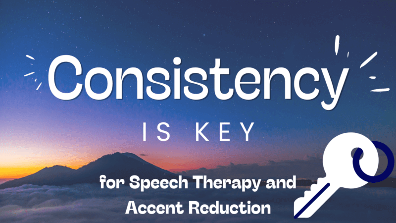 Being consistent for Speech therapy and accent reduction