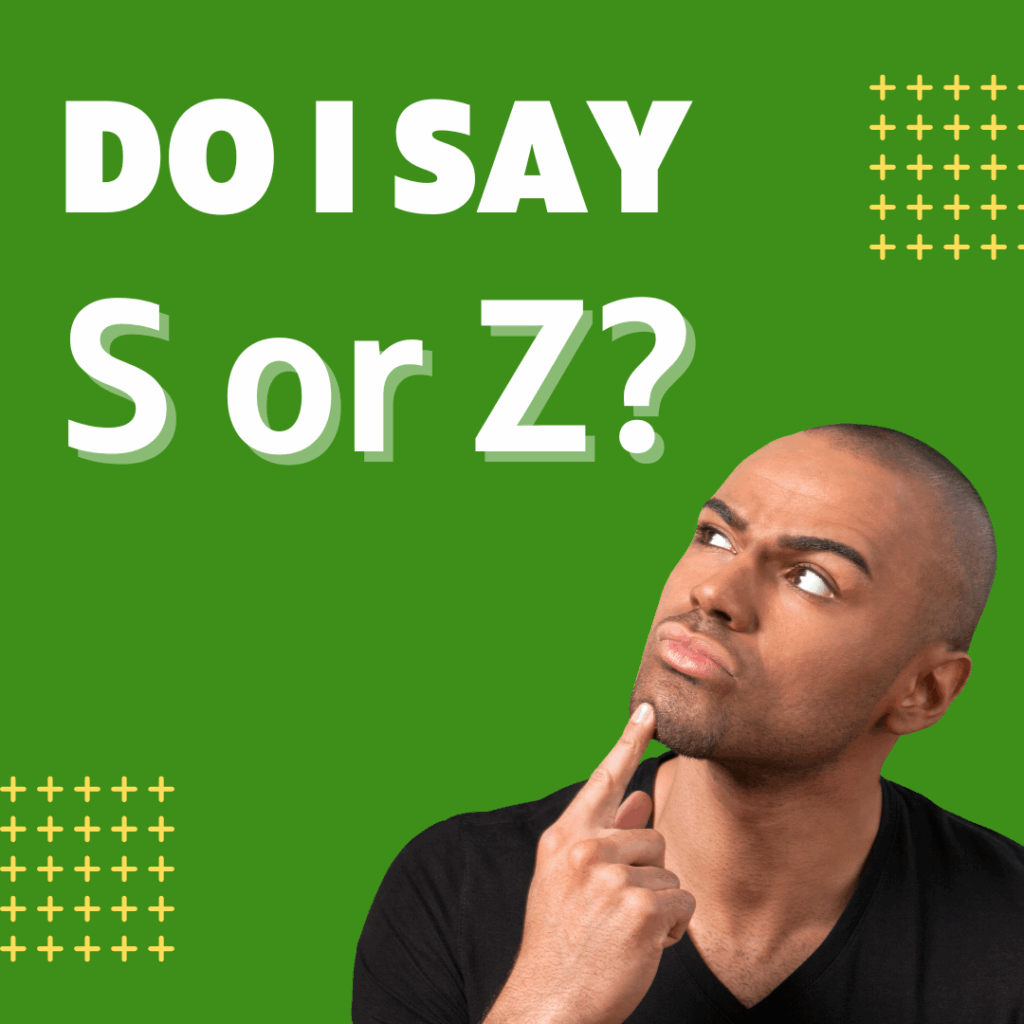 do I say S or Z - Speech-Language Therapy & Accent Reduction Coach pronounce it as s or z